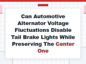 Analyzing Alternator Voltage Impacts on Tail Light Function