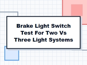 Testing Brake Light Switches in Two and Three-Light Systems