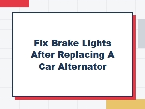 Fixing Brake Lights After an Alternator Replacement