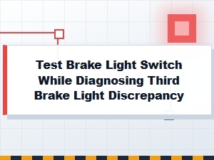 Diagnosing Third Brake Light Issues with Switch Testing